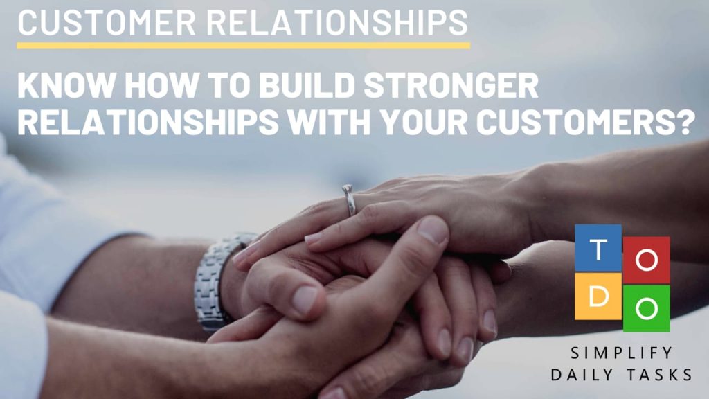 How To Build Stronger Relationships With Your Customers? | ToDo CRM